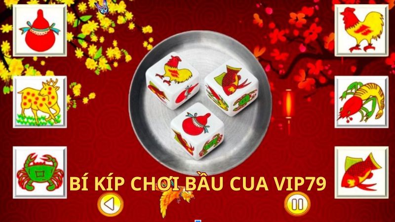 Bí kíp chơi Bầu cua Vip79 hiệu quả